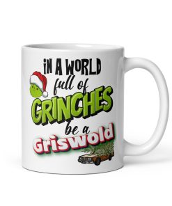In A World Full Of Grinches Be a Griswold Christmas Mug