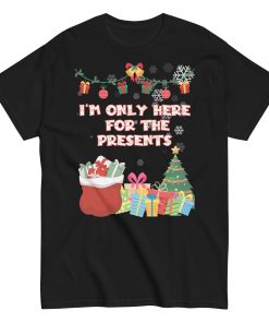 I’m Only Here For The Presents T-Shirt Christmas T-shirt For Men