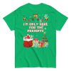 I’m Only Here For The Presents T-Shirt Christmas T-shirt For Men