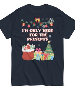I’m Only Here For The Presents T-Shirt Christmas T-shirt For Men