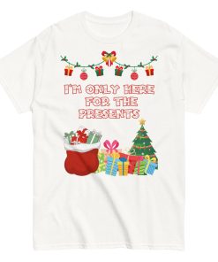 I’m Only Here For The Presents T-Shirt Christmas T-shirt For Men