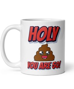 Holy Shit You Are 50! Funny 50th Birthday Mug Gift