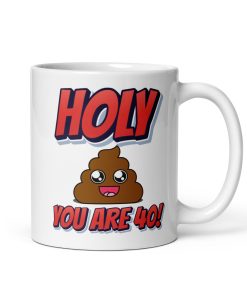 Holy Shit You Are 40! Funny 40th Birthday Mug Gift