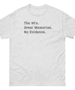 The 90’s T-Shirt Great Memories No Evidence