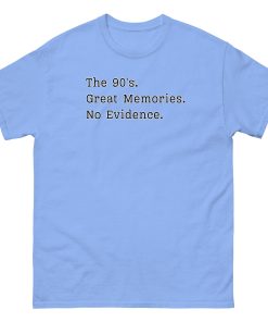The 90’s T-Shirt Great Memories No Evidence