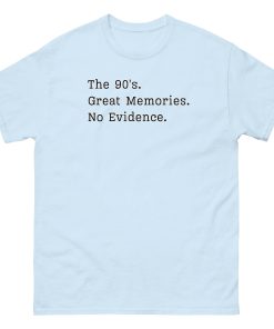 The 90’s T-Shirt Great Memories No Evidence