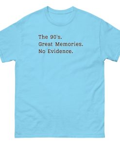 The 90’s T-Shirt Great Memories No Evidence