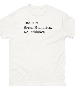 The 90’s T-Shirt Great Memories No Evidence