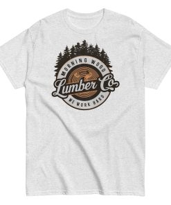 Morning Wood Lumber Co We Work Hard Funny T-shirt For Him