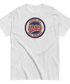 Made In 1985 T-shirt 100% Original Birth Year Gift T-shirt