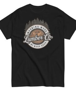 Morning Wood Lumber Co We Work Hard Funny T-shirt For Him