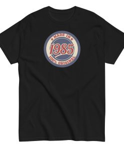 Made In 1985 T-shirt 100% Original Birth Year Gift T-shirt