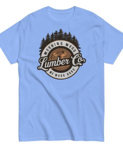 Morning Wood Lumber Co We Work Hard Funny T-shirt For Him