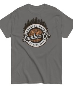 Morning Wood Lumber Co We Work Hard Funny T-shirt For Him