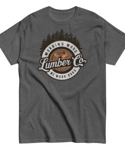 Morning Wood Lumber Co We Work Hard Funny T-shirt For Him