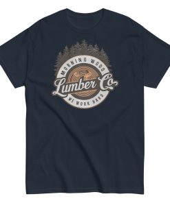 Morning Wood Lumber Co We Work Hard Funny T-shirt For Him