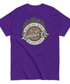 Morning Wood Lumber Co We Work Hard Funny T-shirt For Him