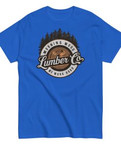 Morning Wood Lumber Co We Work Hard Funny T-shirt For Him