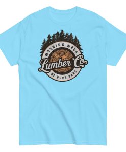 Morning Wood Lumber Co We Work Hard Funny T-shirt For Him