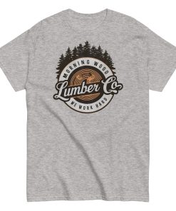 Morning Wood Lumber Co We Work Hard Funny T-shirt For Him