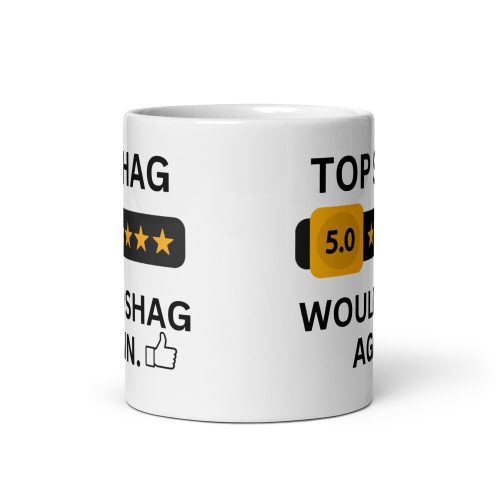 Top Shag Mug Valentine’s Gift Mug Would Shag Again