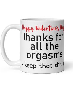 Happy Valentine’s Day Thanks For All The Orgasms Mug