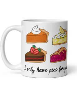 I Only Have Pies For You Valantine’s Gift Mug