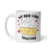 We Brie-Long Together Corny Valentines Mug Gift