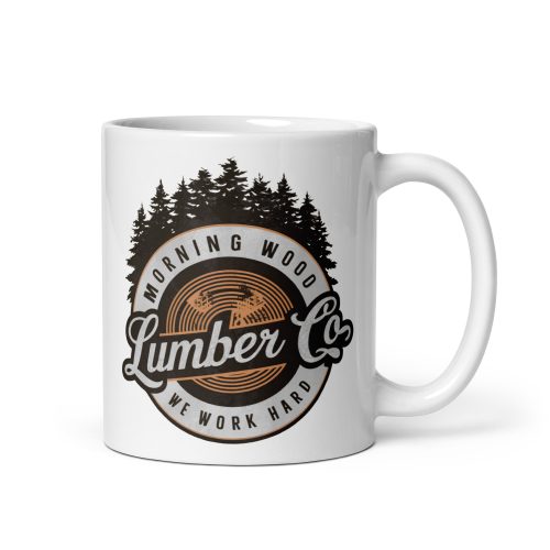 Morning Wood Lumber Co We Work Hard Funny Mug For Him