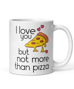 I Love You But Not More Than Pizza Mug Valentine’s Gift