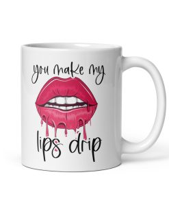 You Make My Lips Drip Rude Valentines Mug Gift