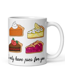 I Only Have Pies For You Valantine’s Gift Mug