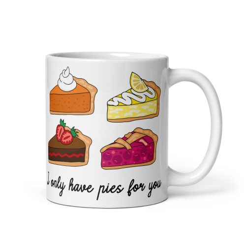 I Only Have Pies For You Valantine’s Gift Mug