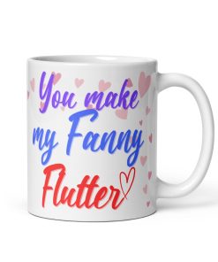 You Make My Fanny Flutter Valentine’s Gift Mug For Him