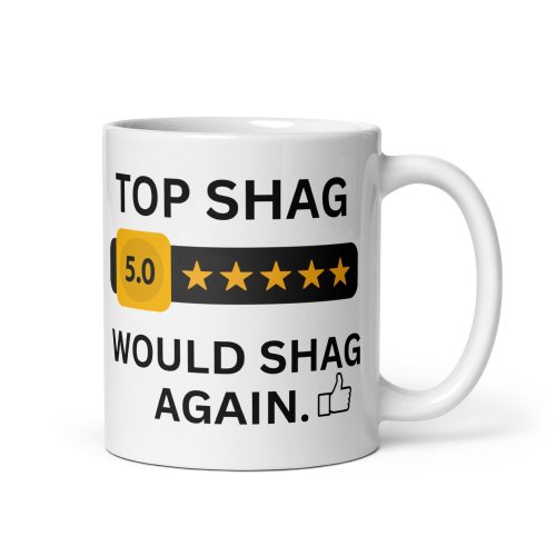 Top Shag Mug Valentine’s Gift Mug Would Shag Again