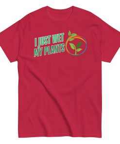 I Just Wet My Plants T-shirt Gardening T shirts UK Gardener Gift