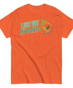 I Just Wet My Plants T-shirt Gardening T shirts UK Gardener Gift