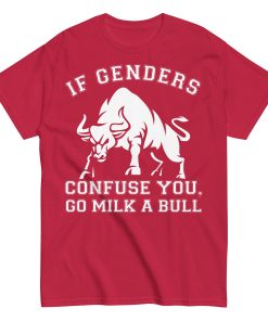 If Genders Confuse You Go Milk A Bull T-shirt
