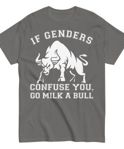 If Genders Confuse You Go Milk A Bull T-shirt