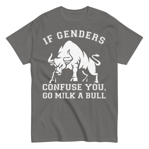 If Genders Confuse You Go Milk A Bull T-shirt