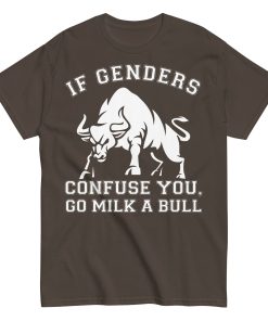 If Genders Confuse You Go Milk A Bull T-shirt