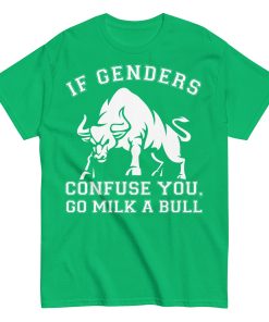 If Genders Confuse You Go Milk A Bull T-shirt
