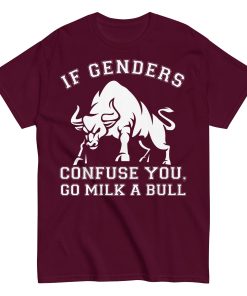 If Genders Confuse You Go Milk A Bull T-shirt