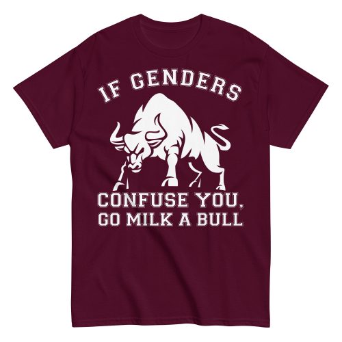 If Genders Confuse You Go Milk A Bull T-shirt