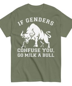 If Genders Confuse You Go Milk A Bull T-shirt