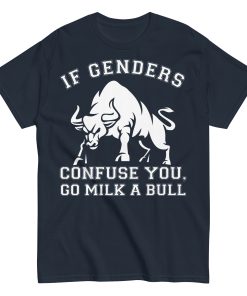 If Genders Confuse You Go Milk A Bull T-shirt