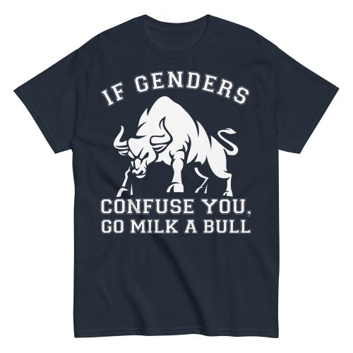 If Genders Confuse You Go Milk A Bull T-shirt