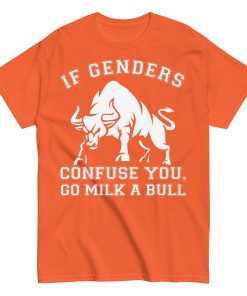 If Genders Confuse You Go Milk A Bull T-shirt