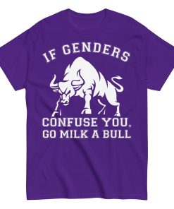 If Genders Confuse You Go Milk A Bull T-shirt