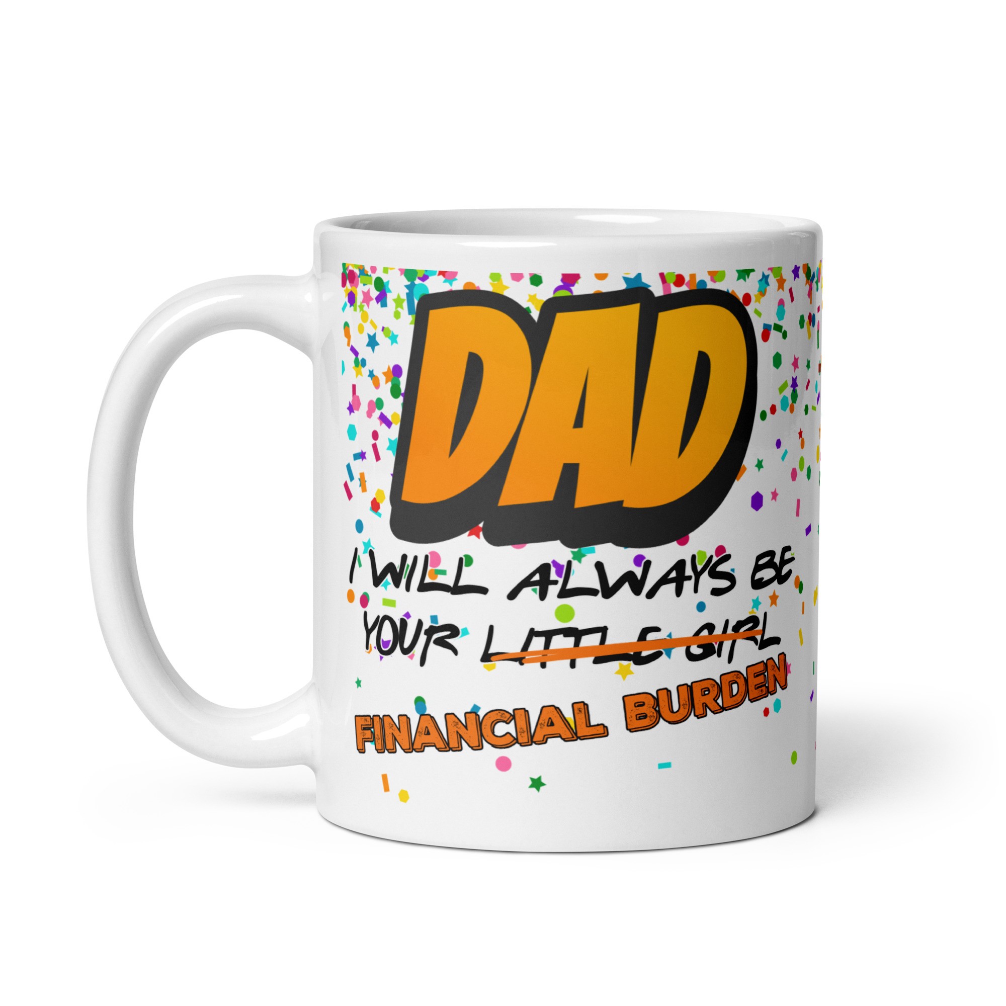 DAD Mug I will Always Be Your Little Girl Financial Burden
